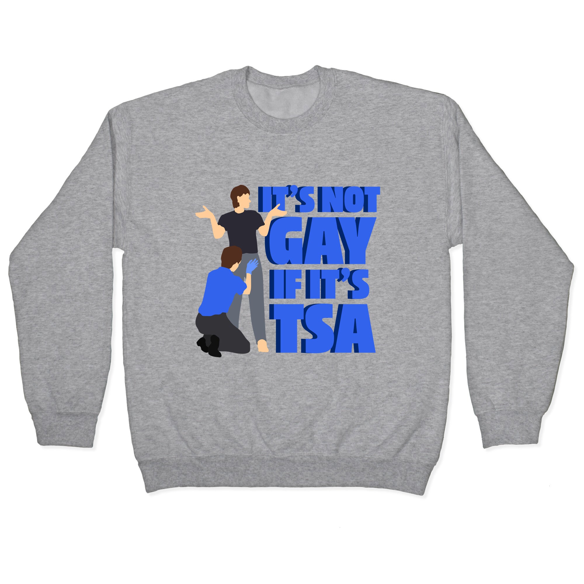 Its Not Gay If Its TSA Blue Text Crewneck Sweatshirt
