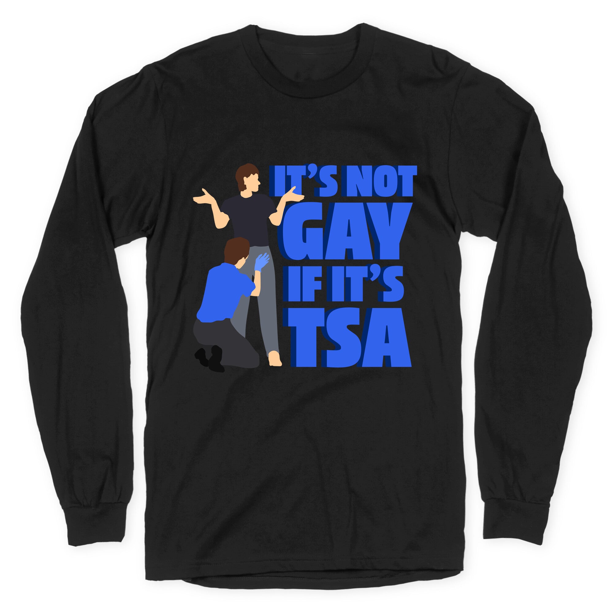 Its Not Gay If Its TSA Blue Text Longsleeve Tee