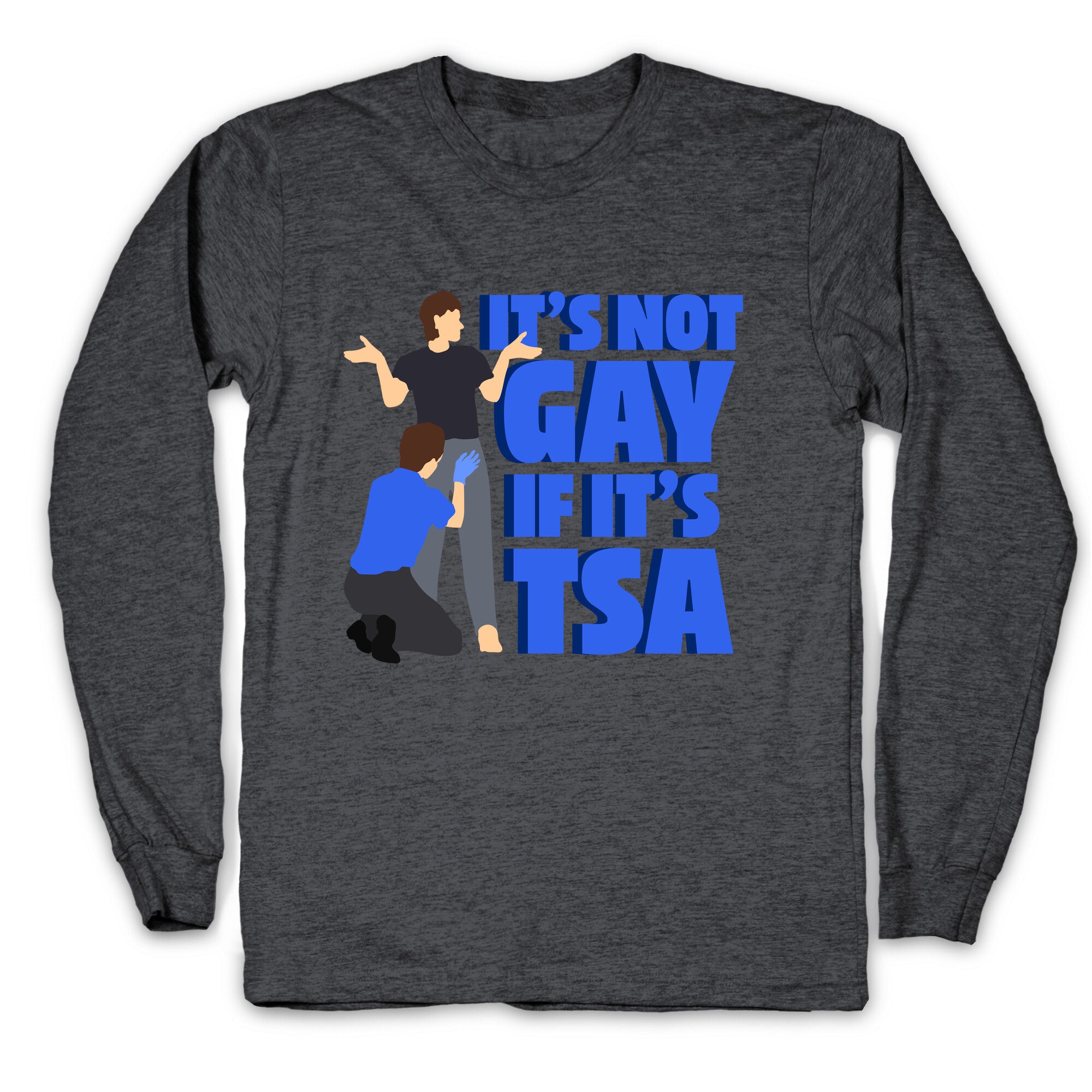 Its Not Gay If Its TSA Blue Text Longsleeve Tee