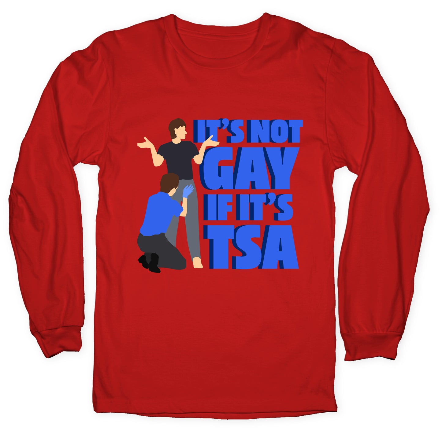 Its Not Gay If Its TSA Blue Text Longsleeve Tee