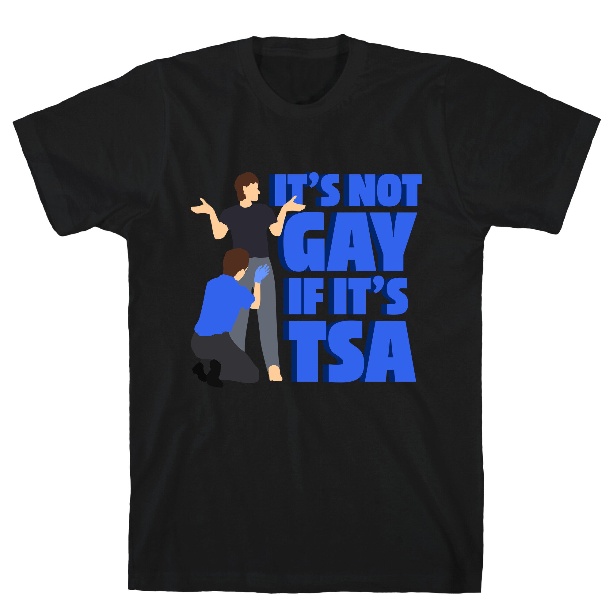 Its Not Gay If Its TSA Blue Text T-Shirt