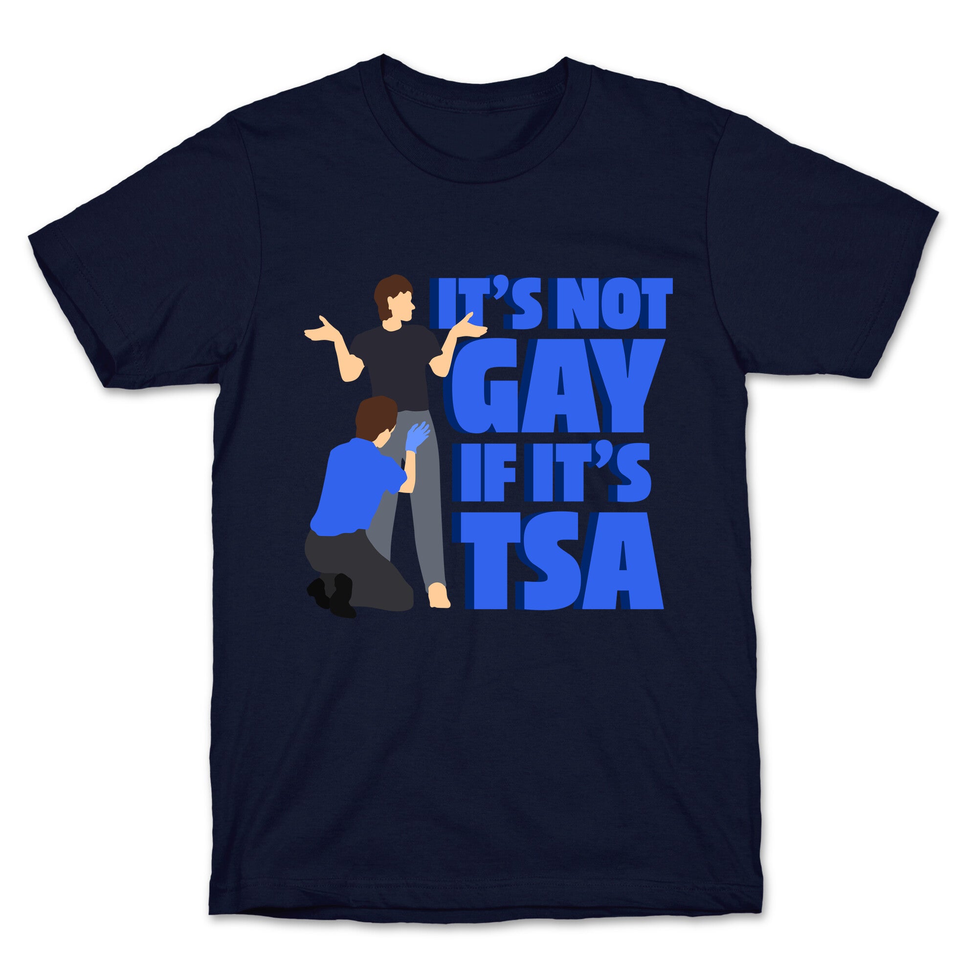 Its Not Gay If Its TSA Blue Text T-Shirt