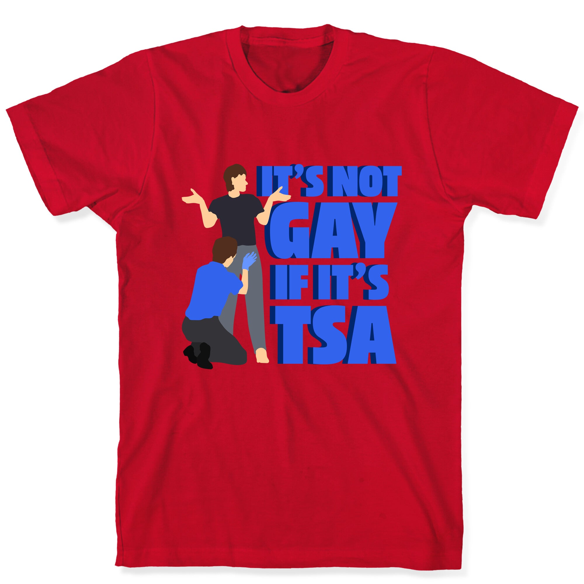 Its Not Gay If Its TSA Blue Text T-Shirt