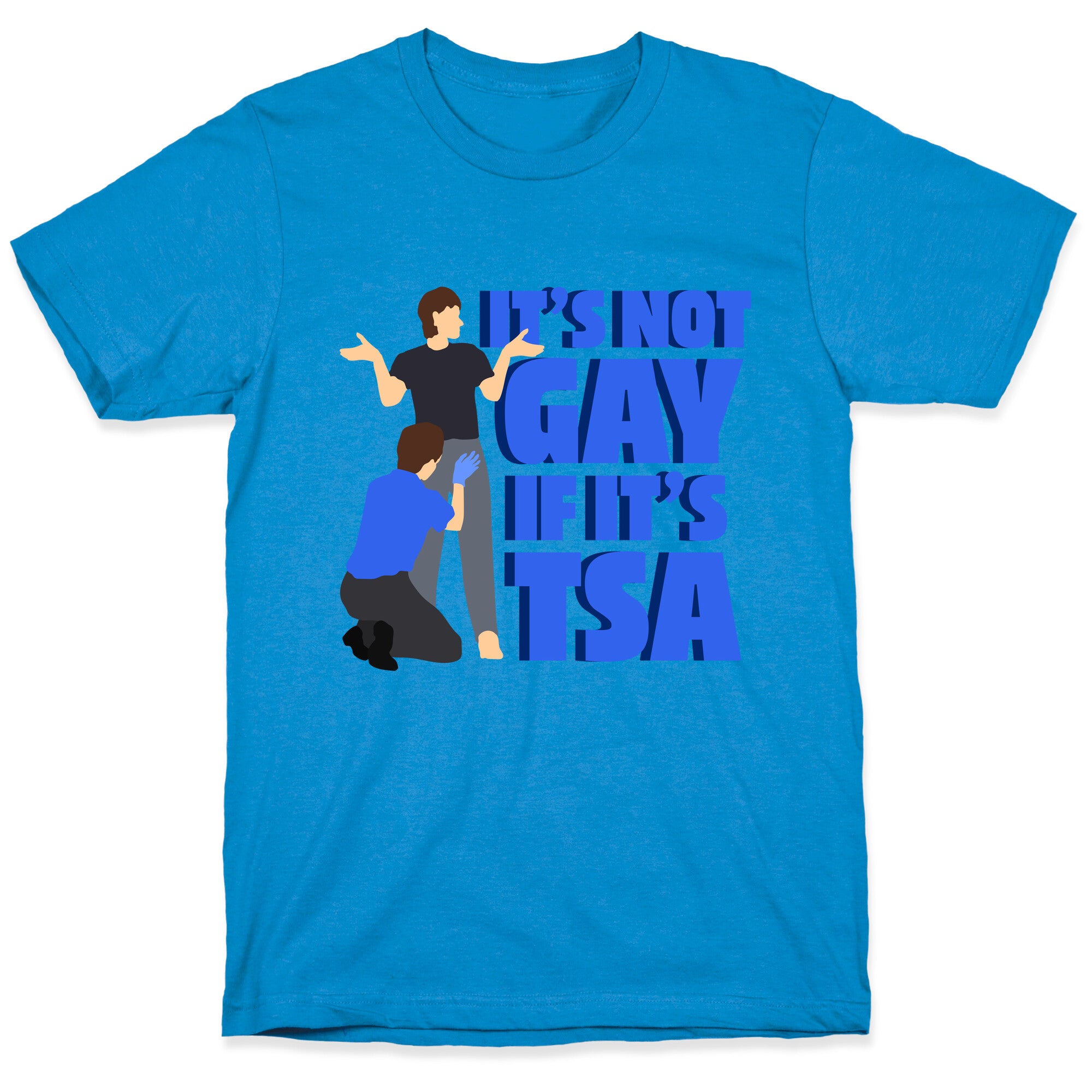 Its Not Gay If Its TSA Blue Text T-Shirt