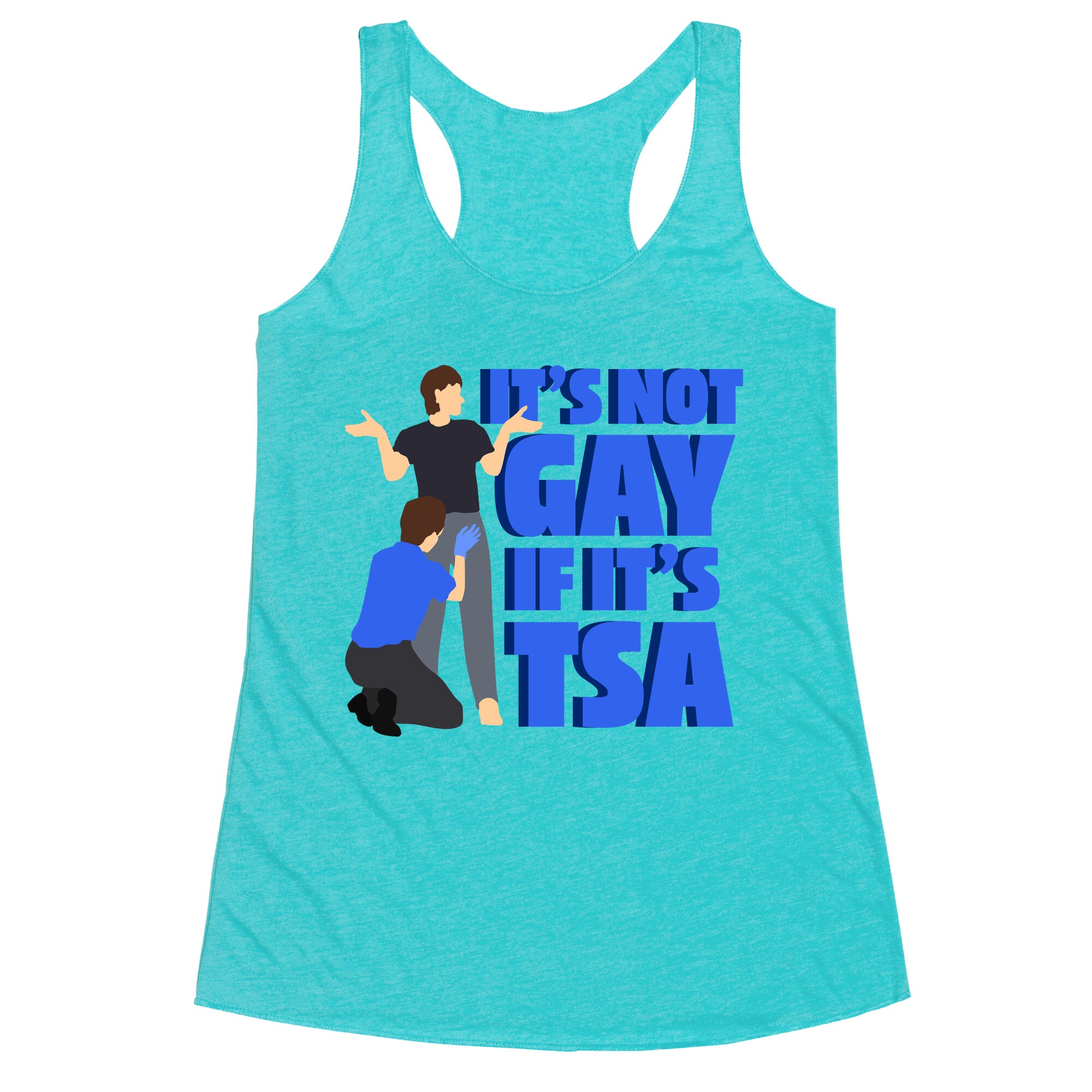 Its Not Gay If Its TSA Blue Text Racerback Tank