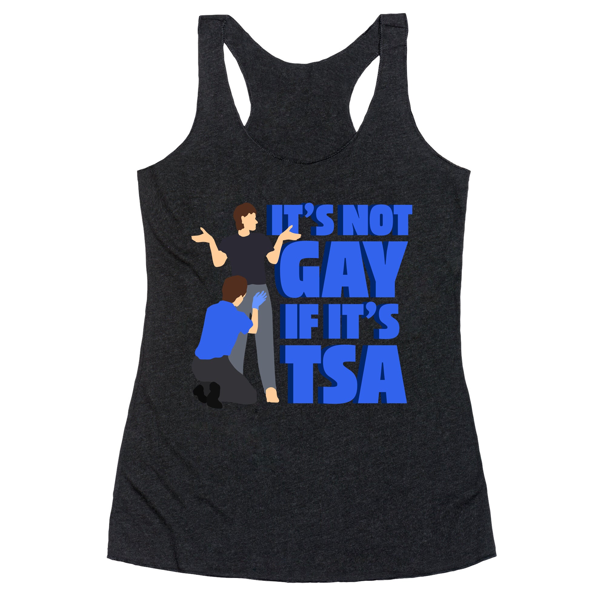 Its Not Gay If Its TSA Blue Text Racerback Tank