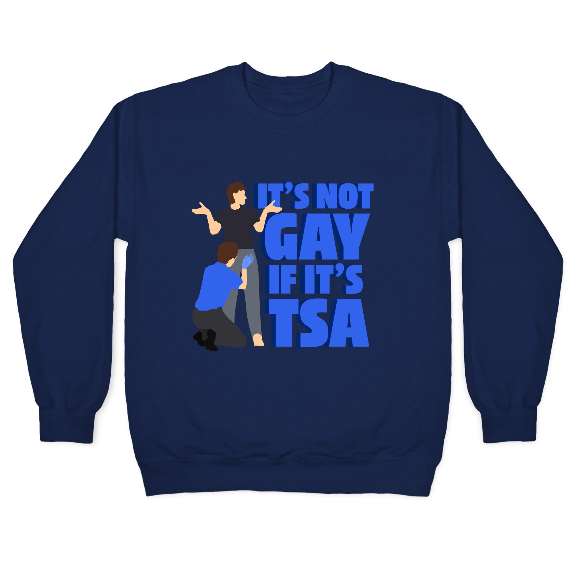 Its Not Gay If Its TSA Blue Text Crewneck Sweatshirt