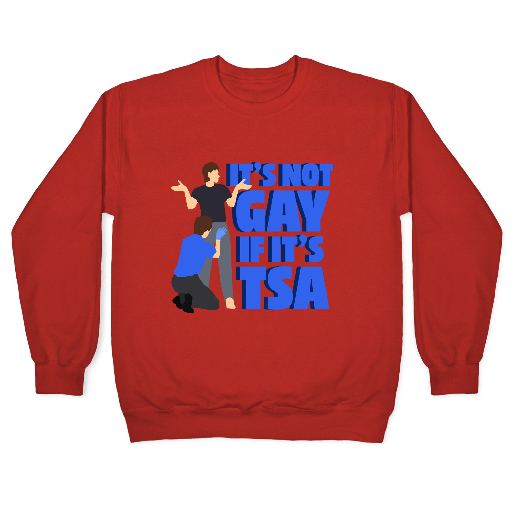 Its Not Gay If Its TSA Blue Text Crewneck Sweatshirt