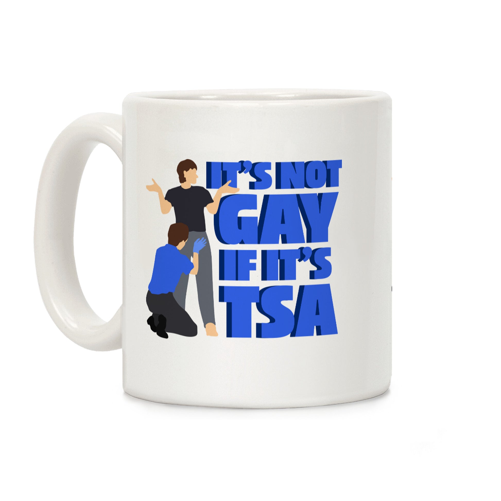 Its Not Gay If Its TSA Blue Text Coffee Mug