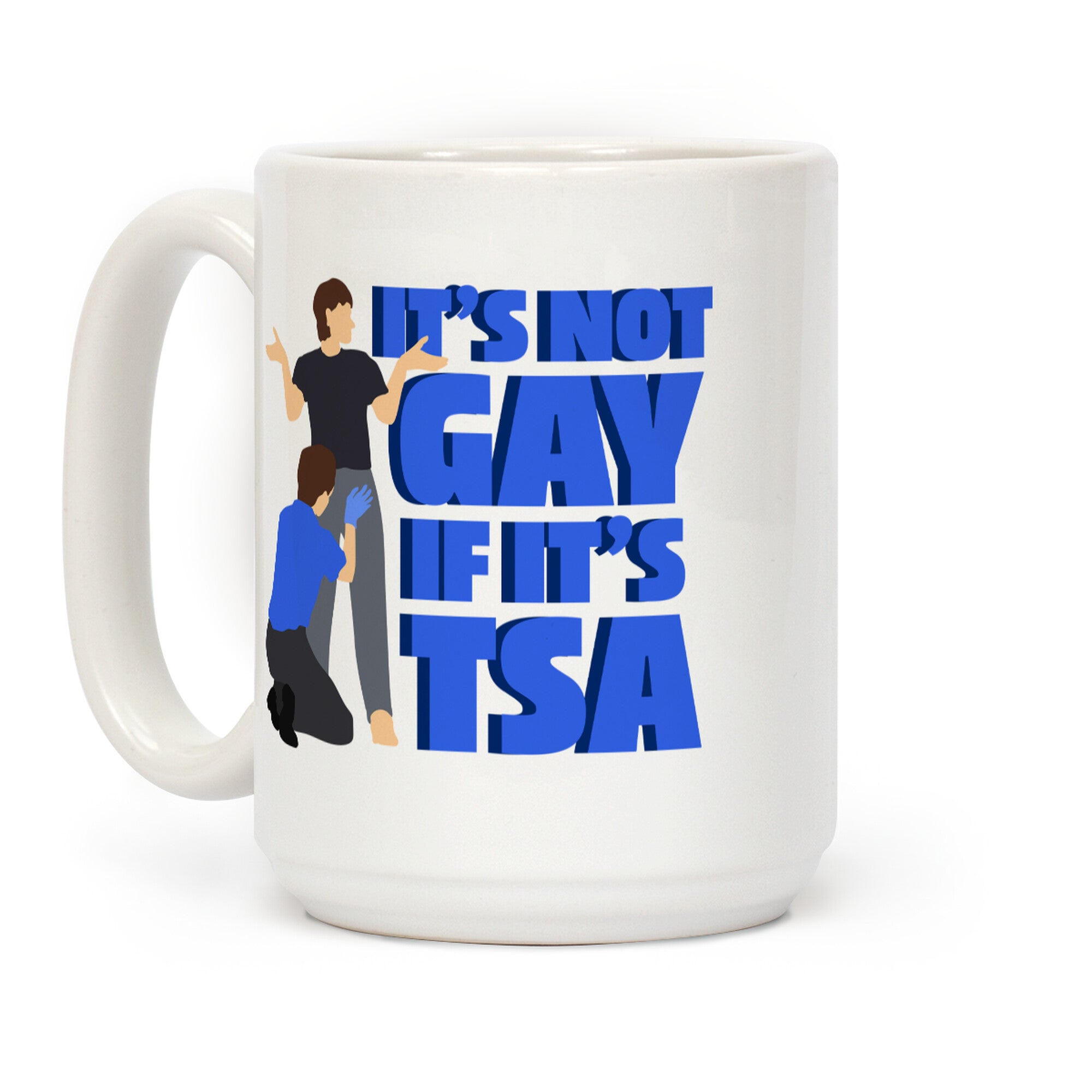 Its Not Gay If Its TSA Blue Text Coffee Mug