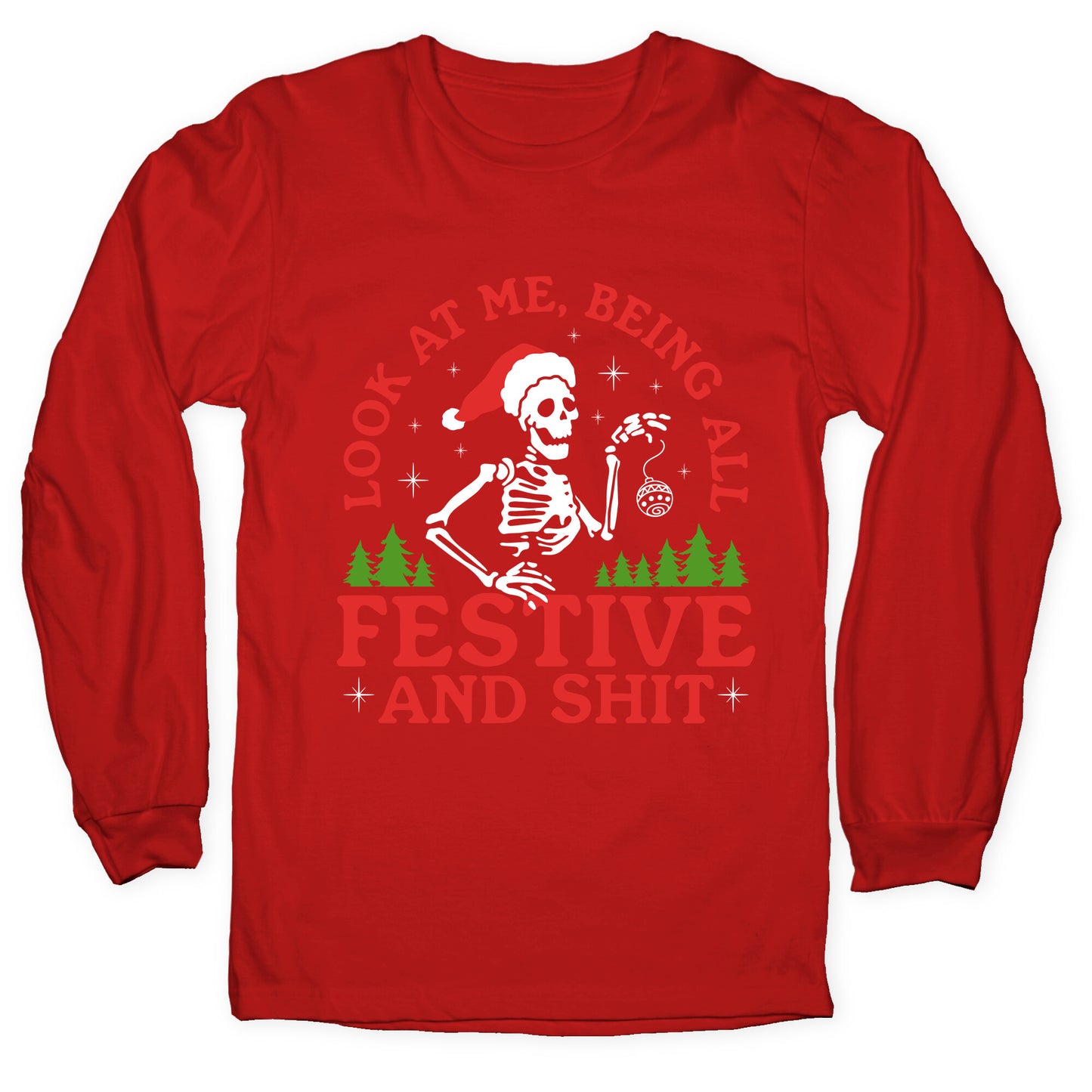 Look At Me Being All Festive Skeleton Longsleeve Tee