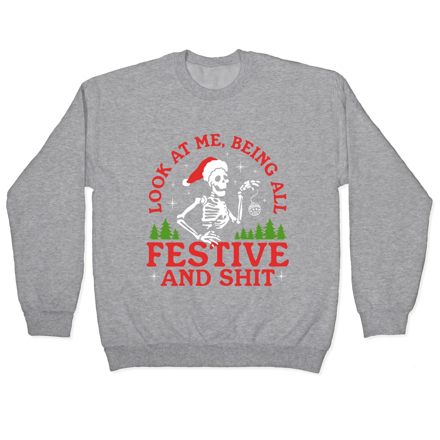 Look At Me Being All Festive Skeleton Crewneck Sweatshirt