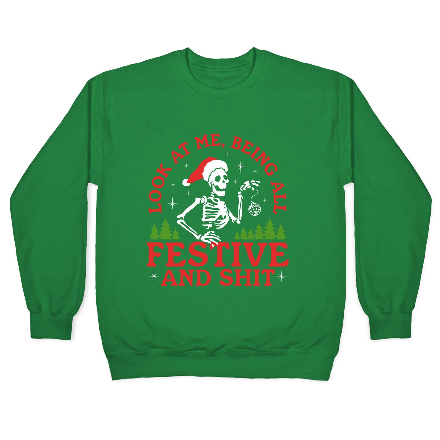 Look At Me Being All Festive Skeleton Crewneck Sweatshirt