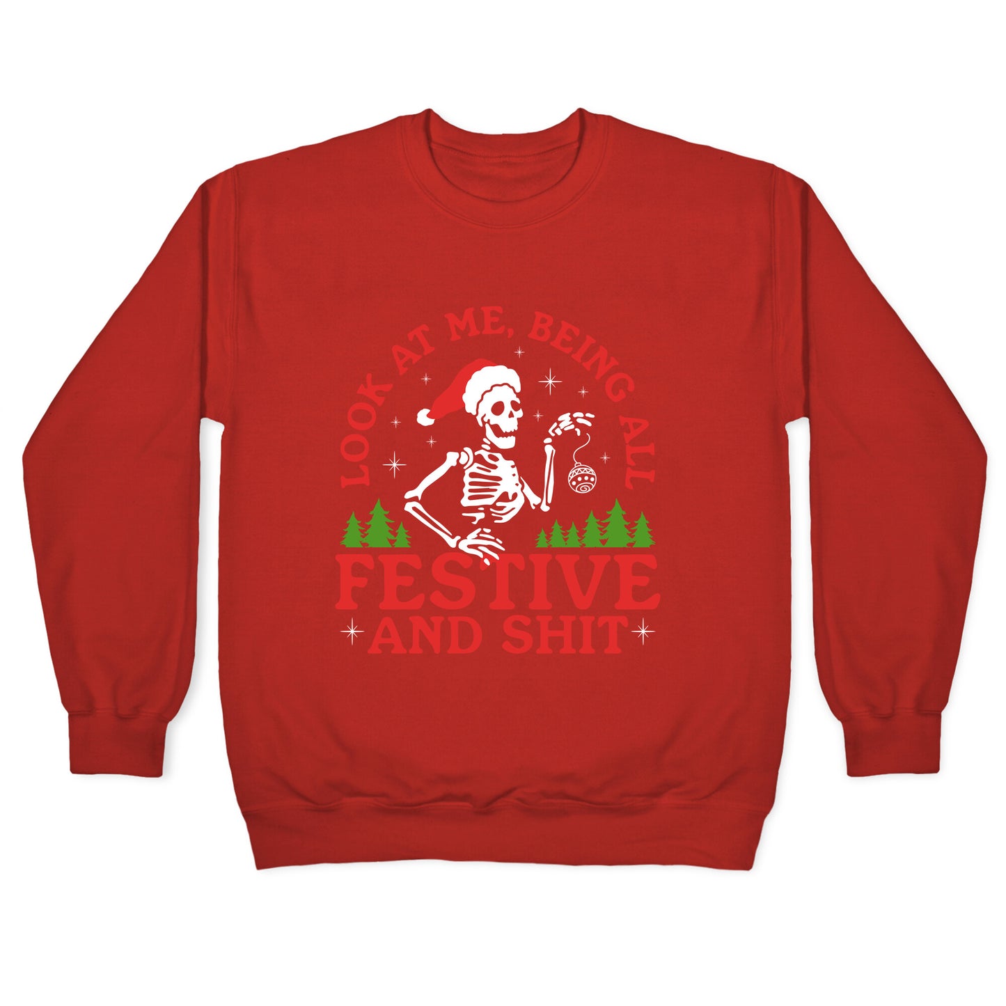 Look At Me Being All Festive Skeleton Crewneck Sweatshirt