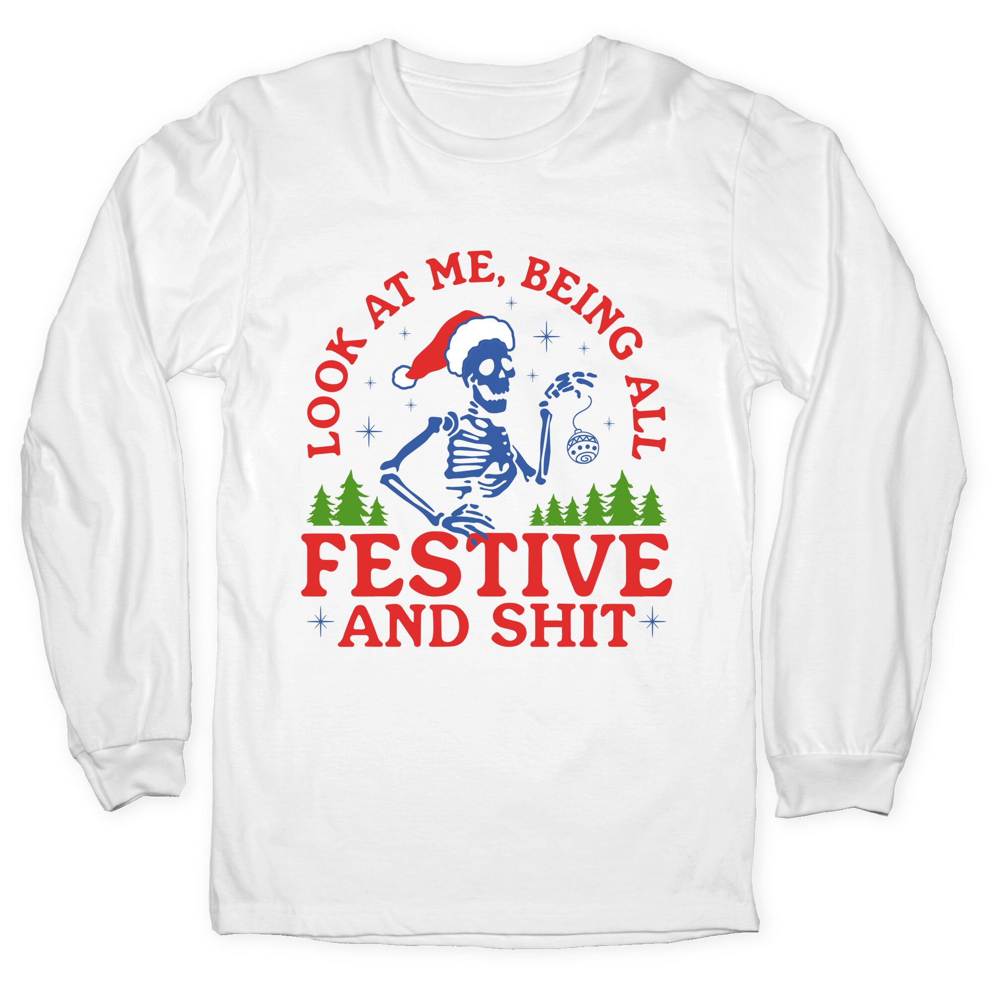 Look At Me Being All Festive Skeleton Longsleeve Tee