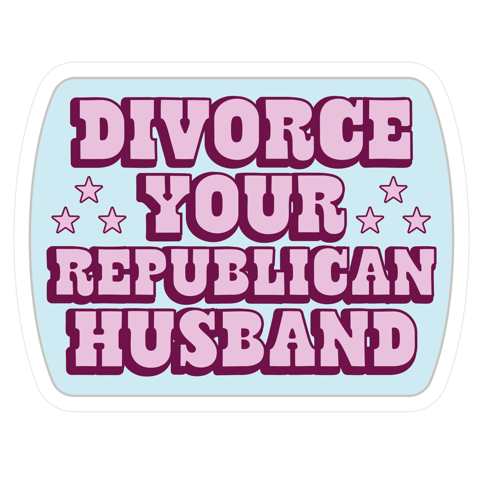 Divorce Your Republican Husband Die Cut Sticker