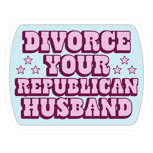 Divorce Your Republican Husband Die Cut Sticker