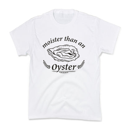 Moister Than An Oyster Kids Tee