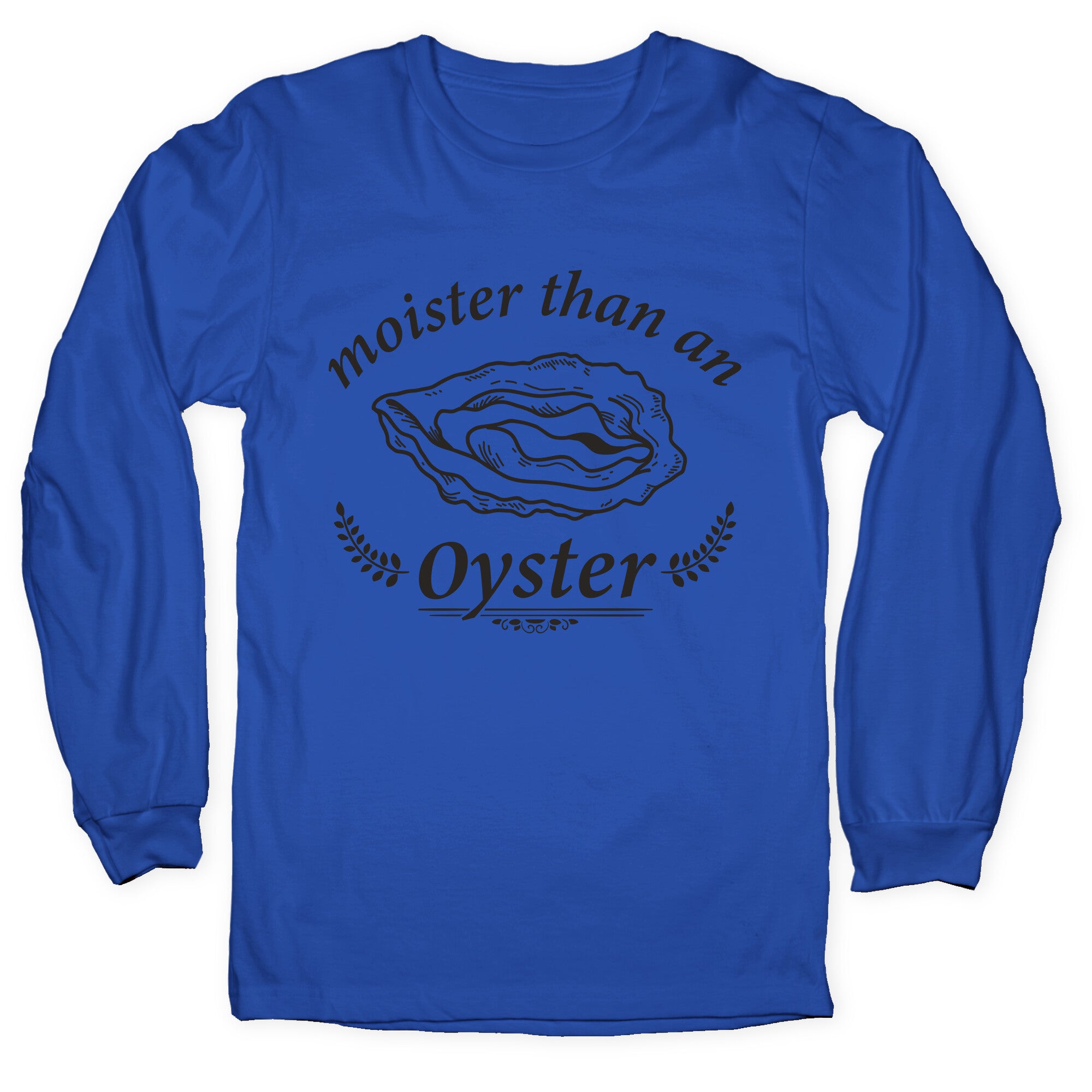 Moister Than An Oyster Longsleeve Tee