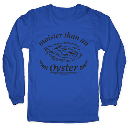 Moister Than An Oyster Longsleeve Tee