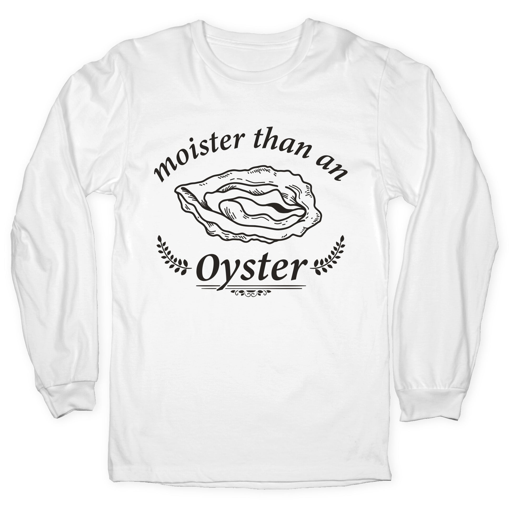 Moister Than An Oyster Longsleeve Tee