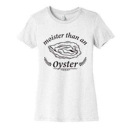 Moister Than An Oyster Womens Cotton Tee