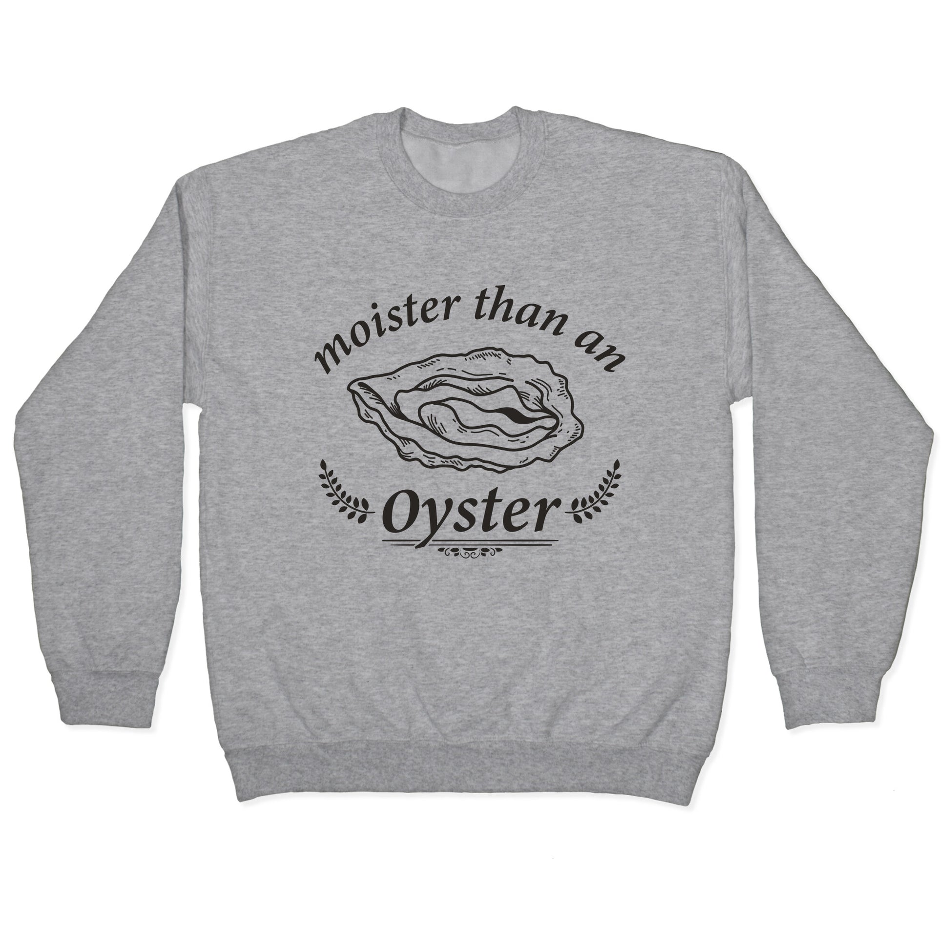 Moister Than An Oyster Crewneck Sweatshirt