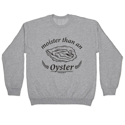 Moister Than An Oyster Crewneck Sweatshirt