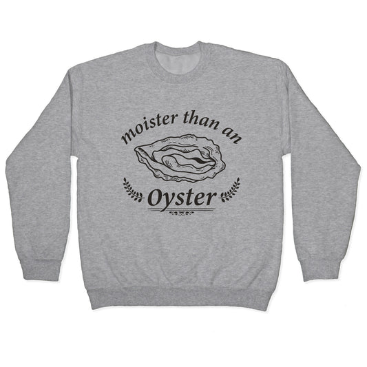 Moister Than An Oyster Crewneck Sweatshirt