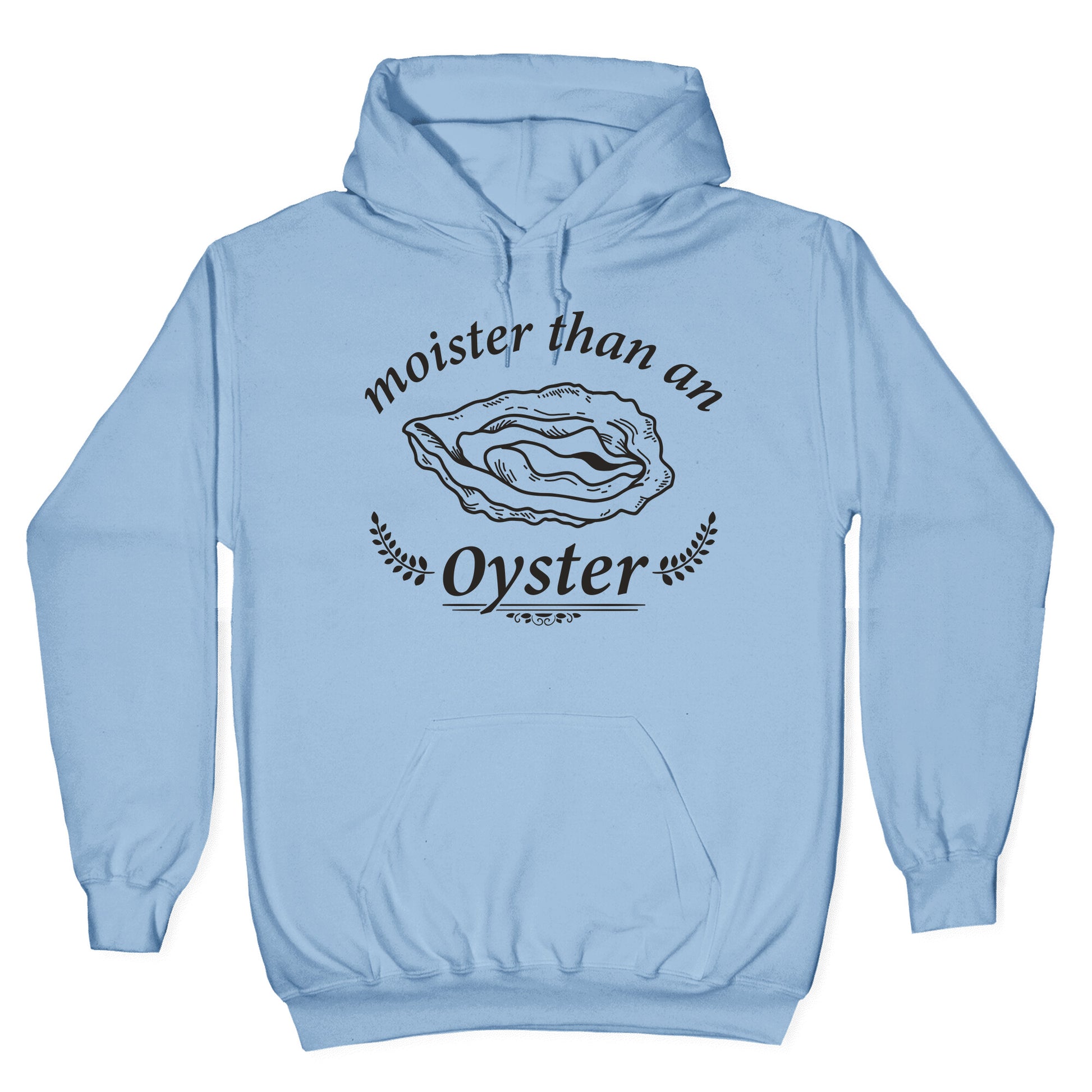 Moister Than An Oyster Hoodie