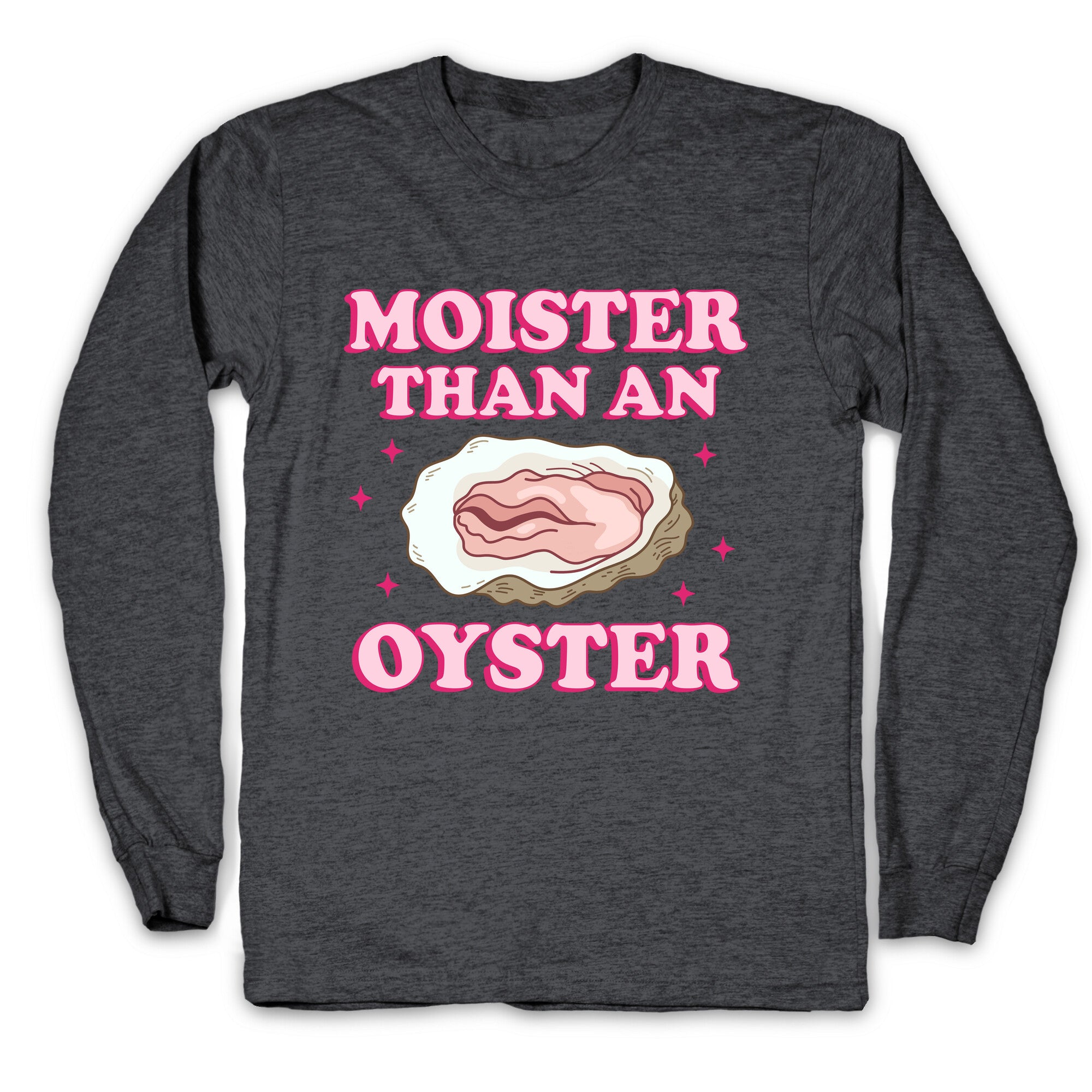 Moister Than An Oyster Pink Longsleeve Tee