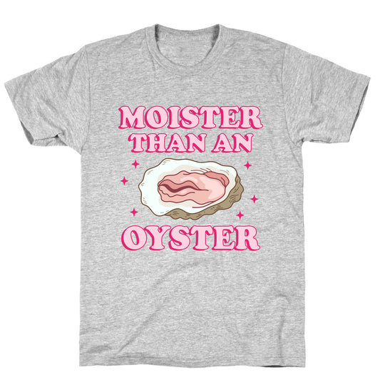 Moister Than An Oyster Pink T-Shirt