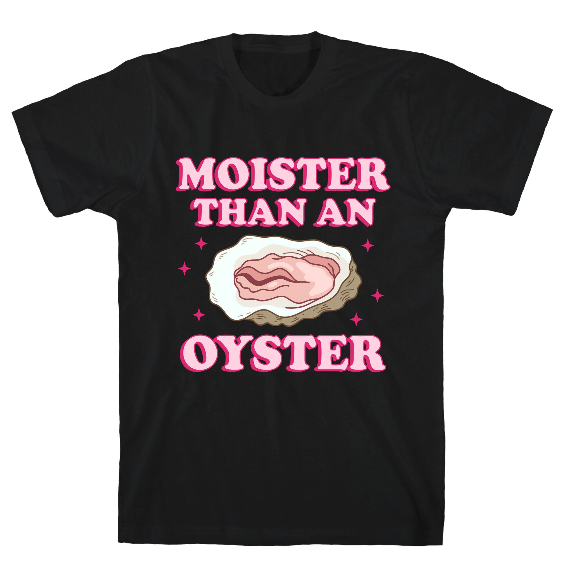 Moister Than An Oyster Pink T-Shirt