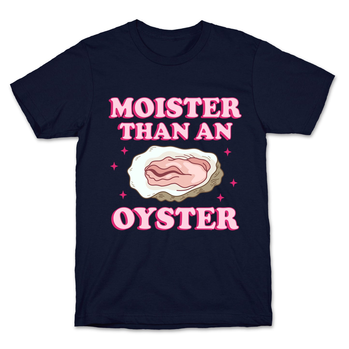 Moister Than An Oyster Pink T-Shirt