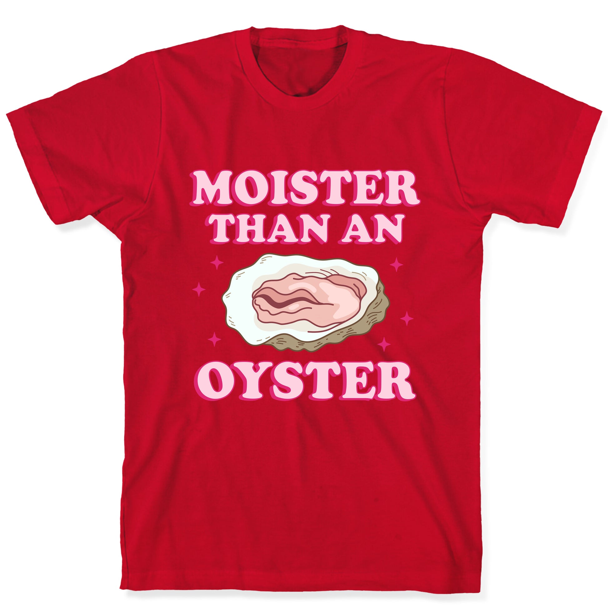 Moister Than An Oyster Pink T-Shirt