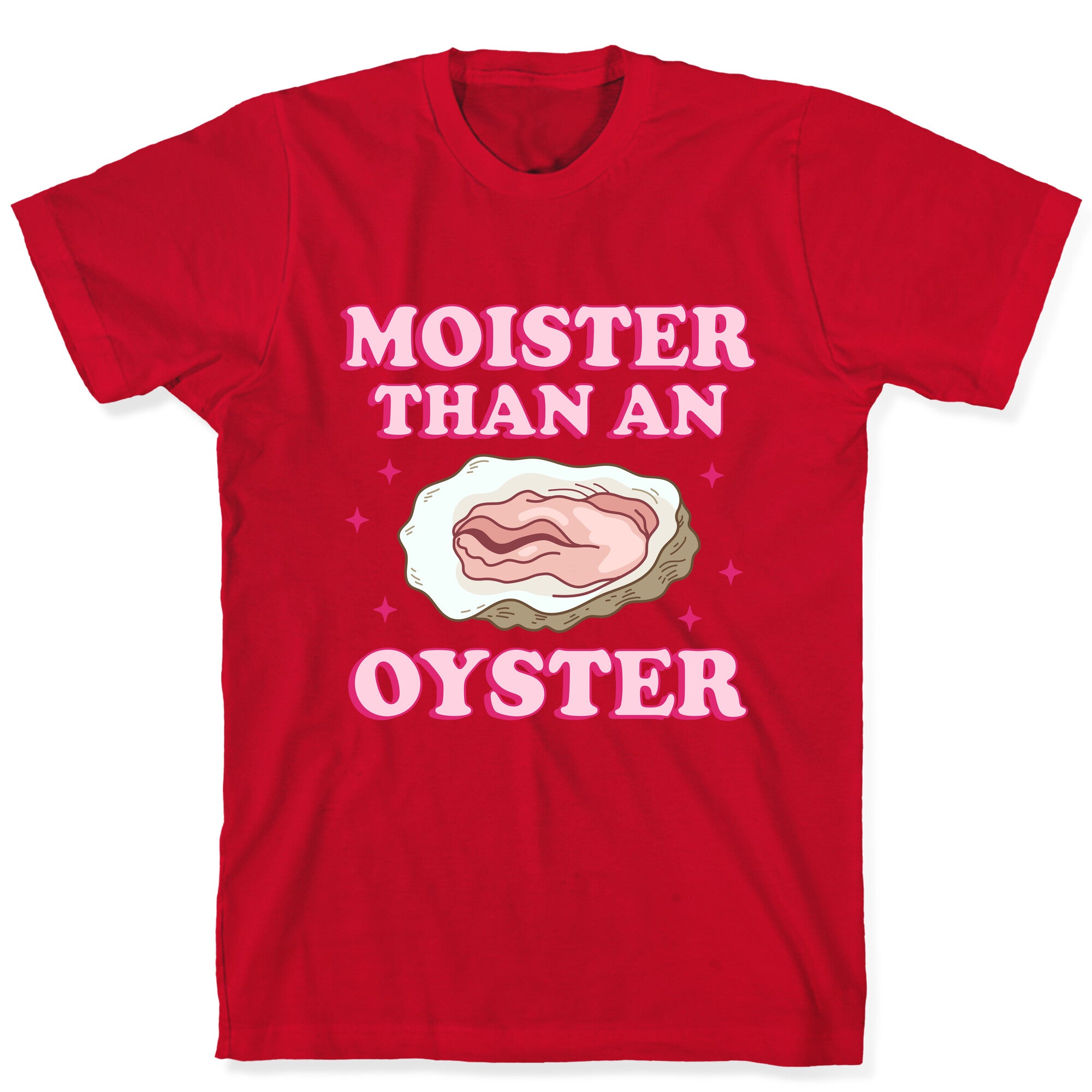 Moister Than An Oyster Pink T-Shirt