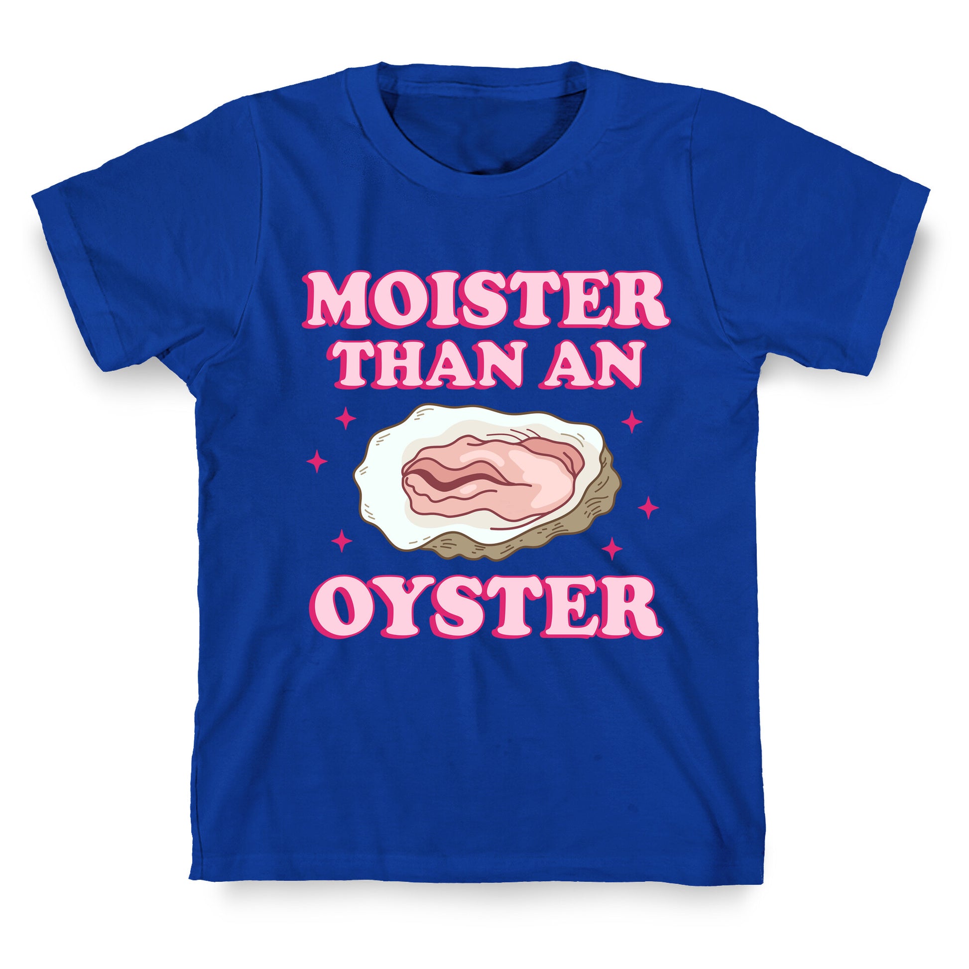 Moister Than An Oyster Pink T-Shirt