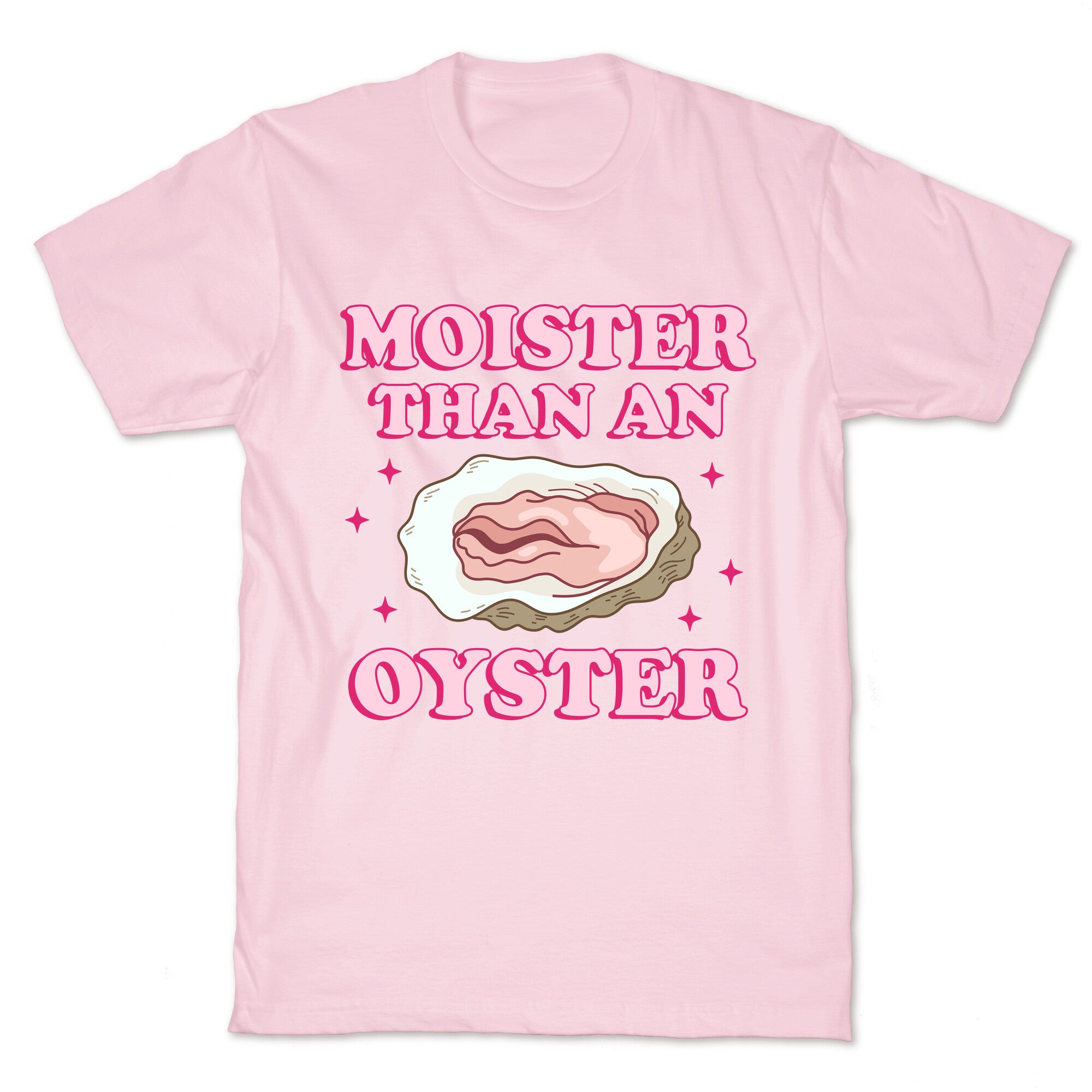 Moister Than An Oyster Pink T-Shirt