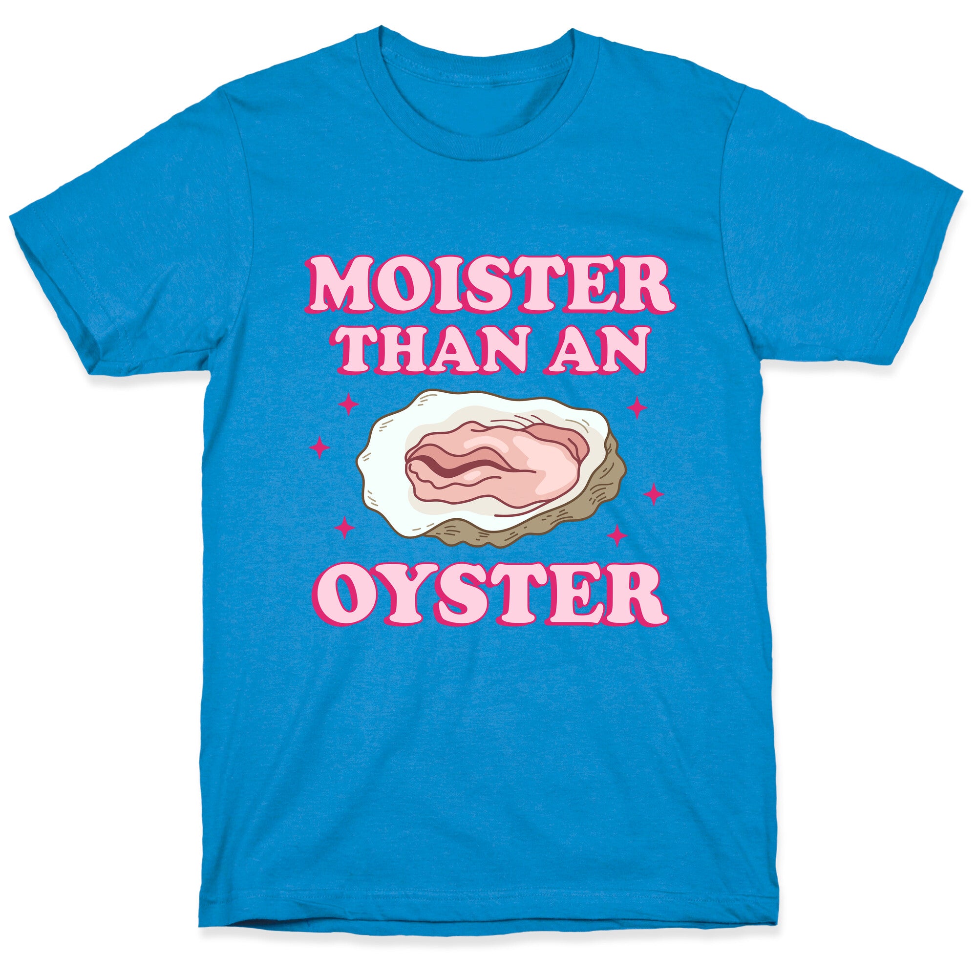 Moister Than An Oyster Pink T-Shirt