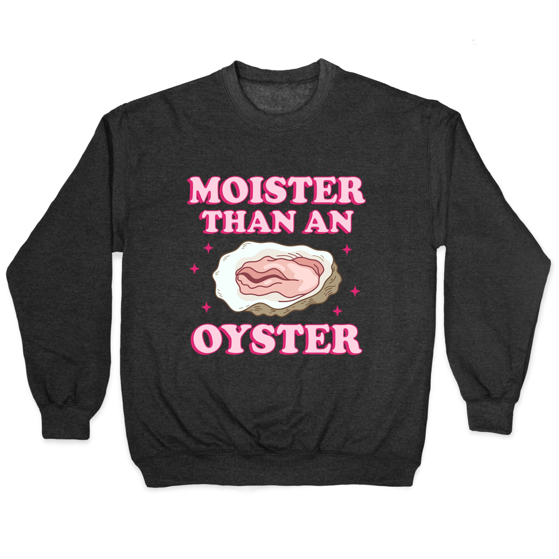 Moister Than An Oyster Pink Crewneck Sweatshirt