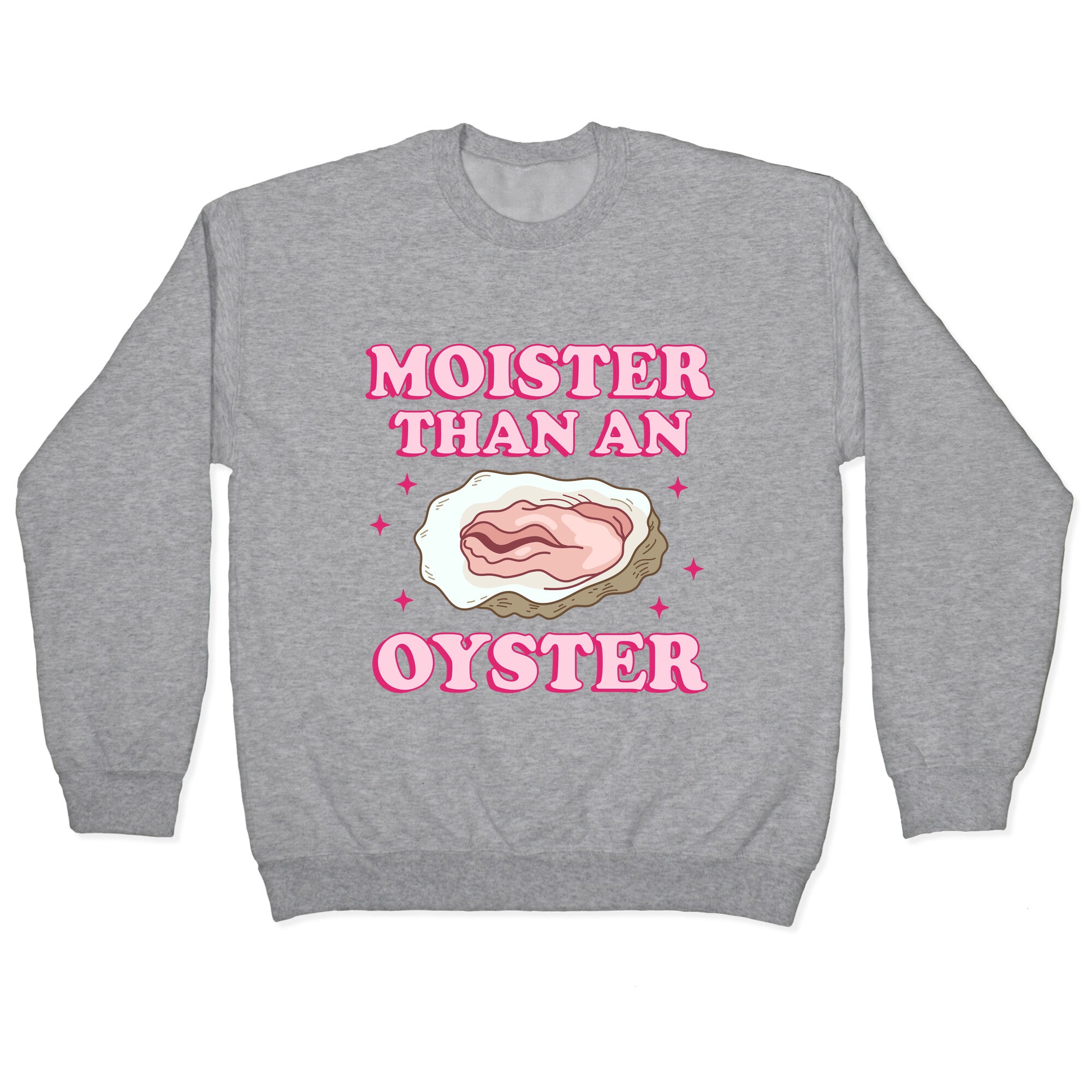 Moister Than An Oyster Pink Crewneck Sweatshirt
