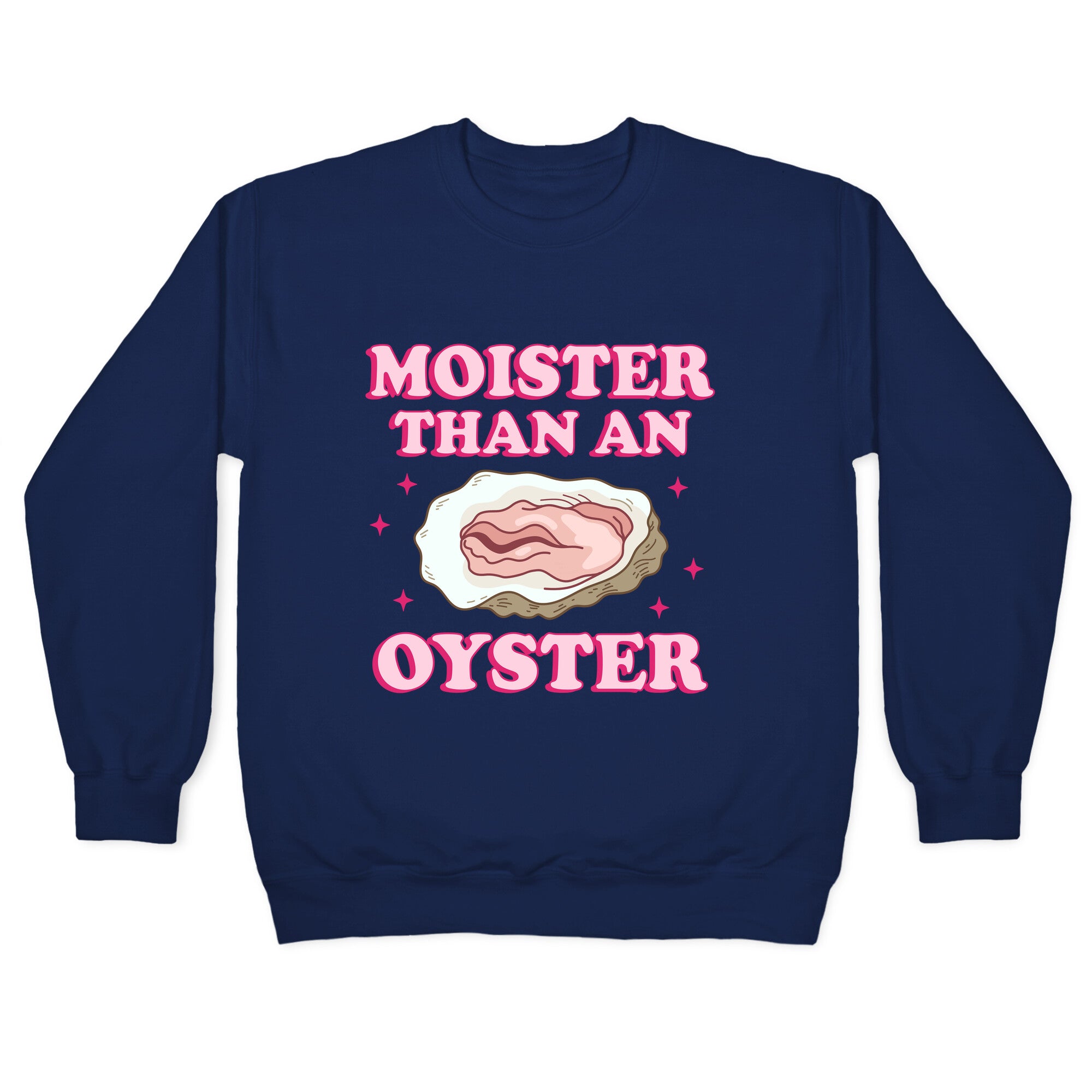 Moister Than An Oyster Pink Crewneck Sweatshirt