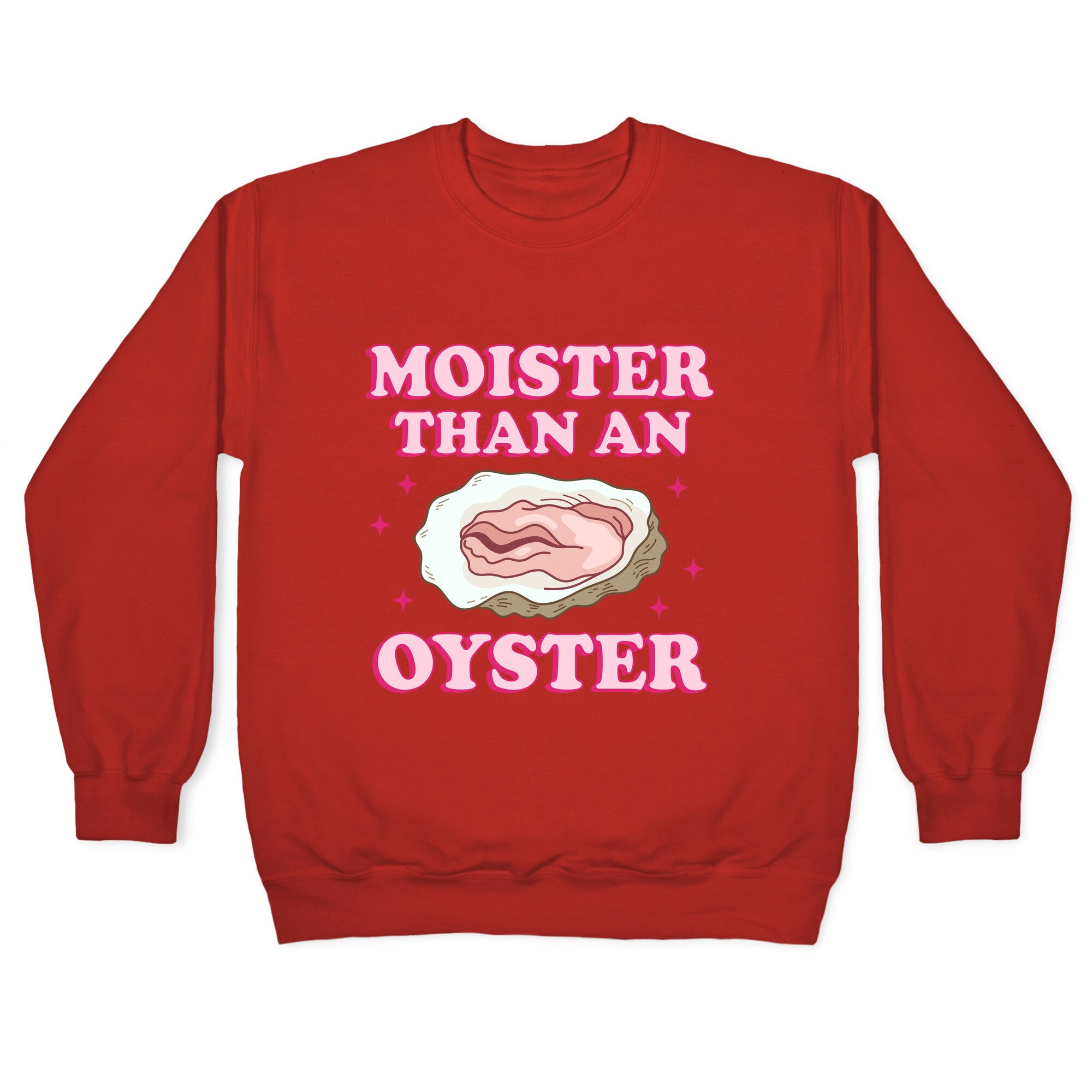 Moister Than An Oyster Pink Crewneck Sweatshirt