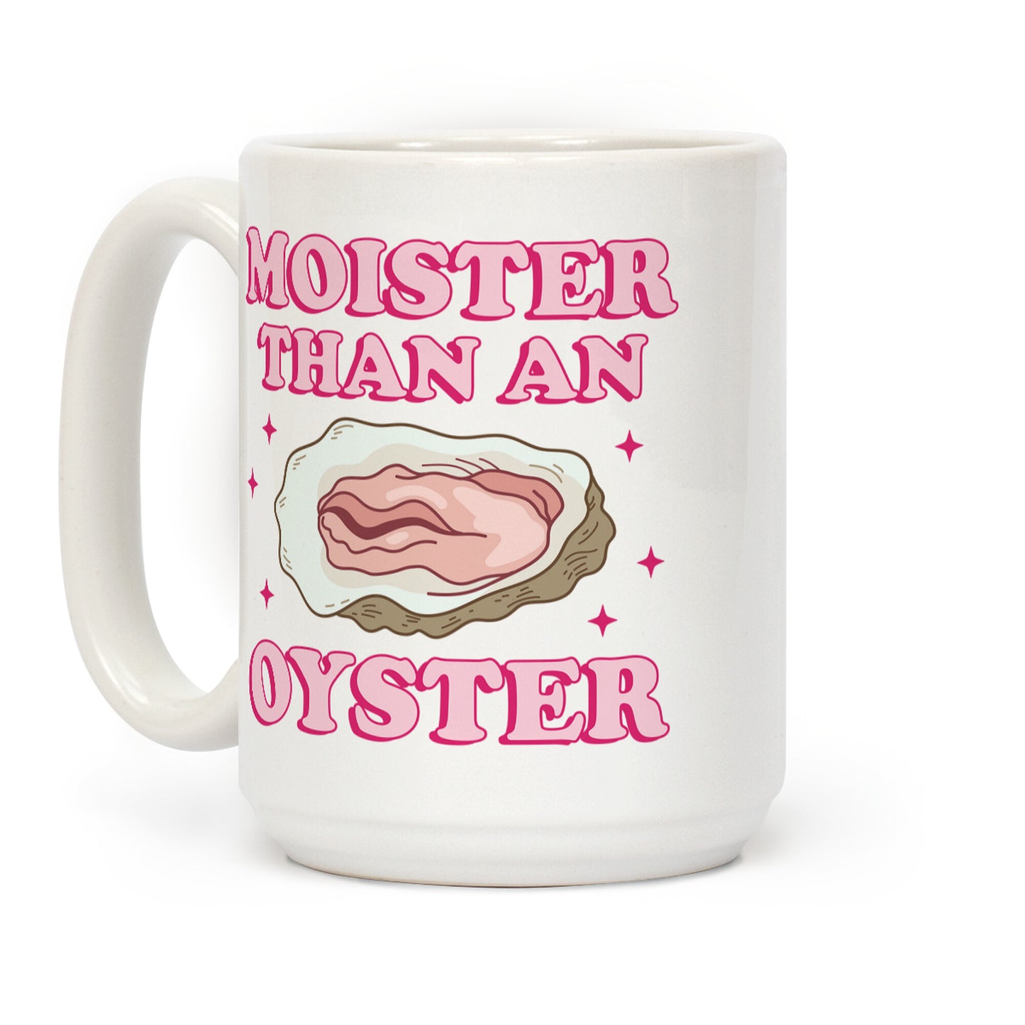 Moister Than An Oyster Pink Coffee Mug