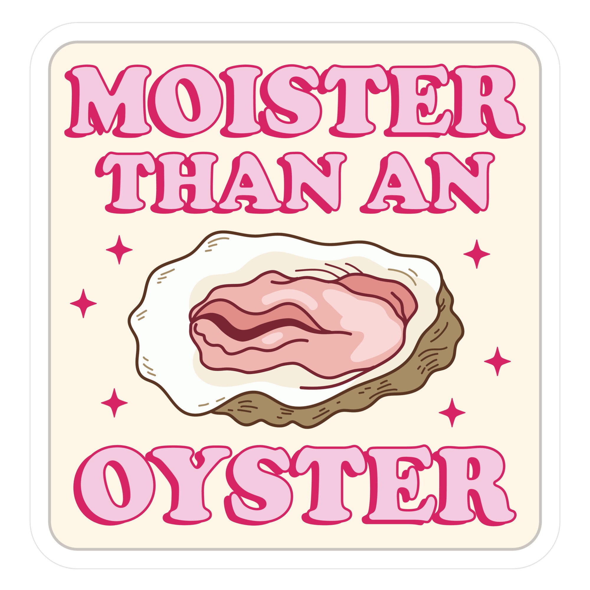 Moister Than An Oyster Pink Die Cut Sticker