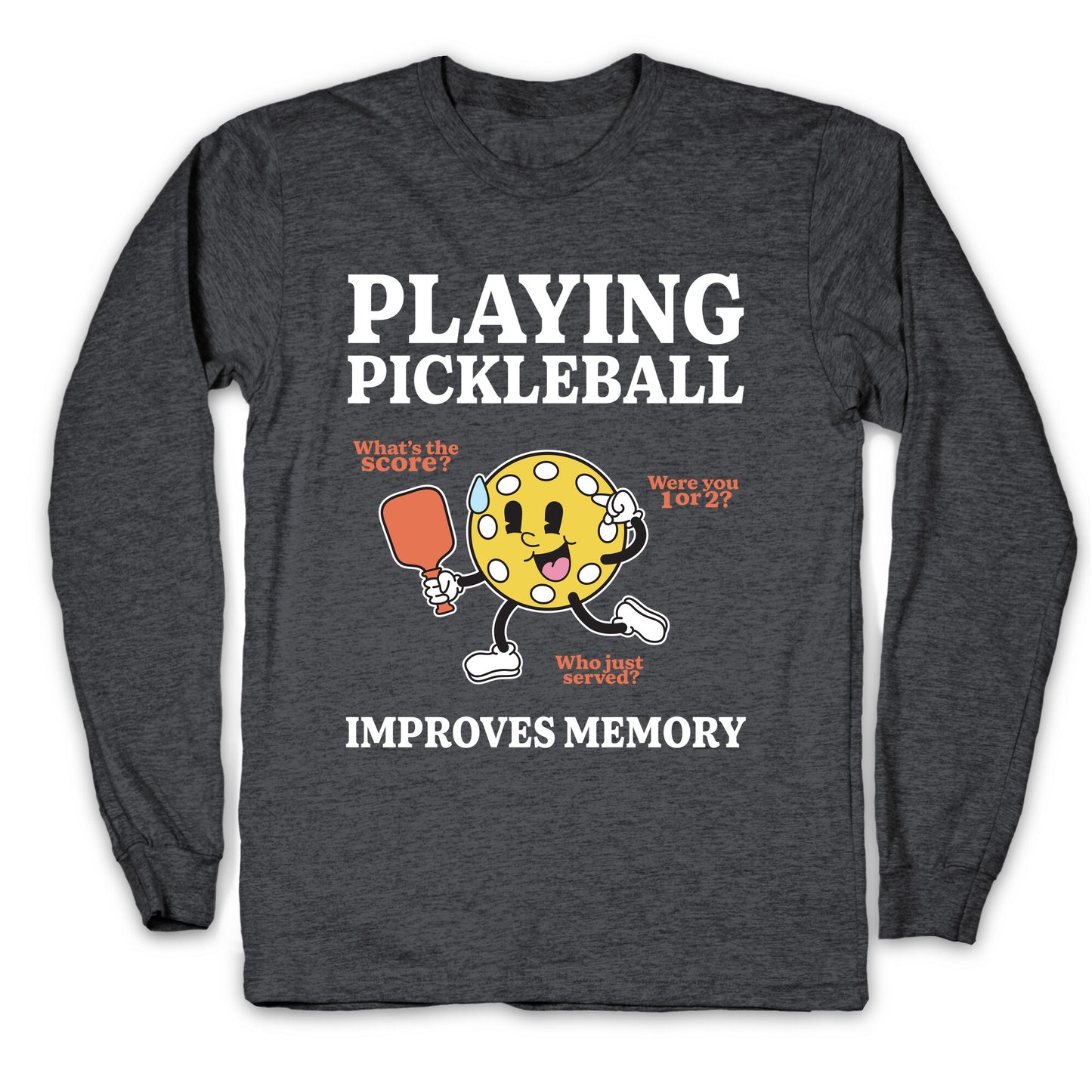 Playing Pickleball Improves Memory Longsleeve Tee