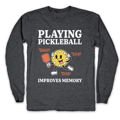 Playing Pickleball Improves Memory Longsleeve Tee