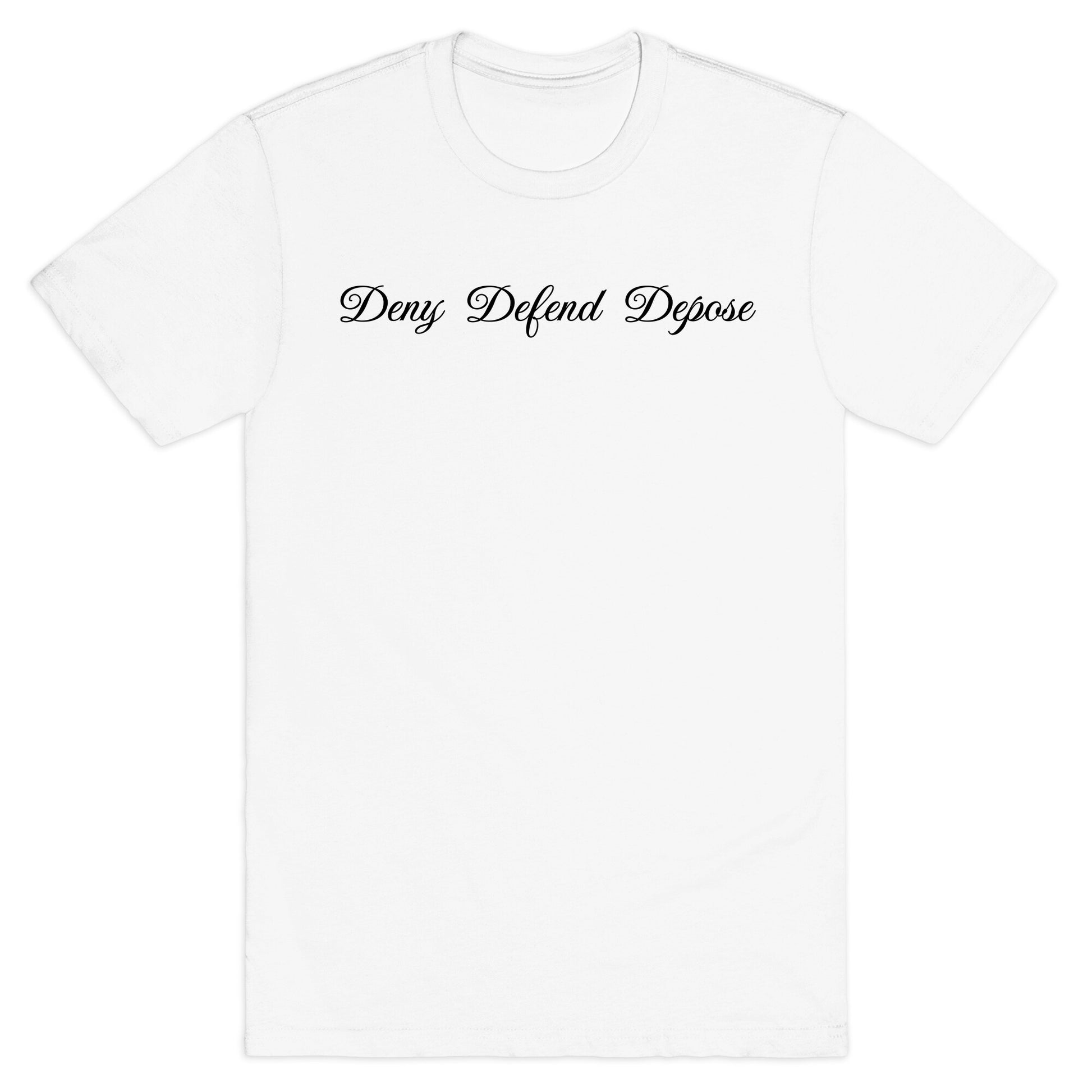 Deny Defend Depose 2 T-Shirt