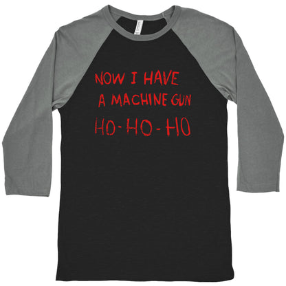 Now I Have a Machine Gun Baseball Tee