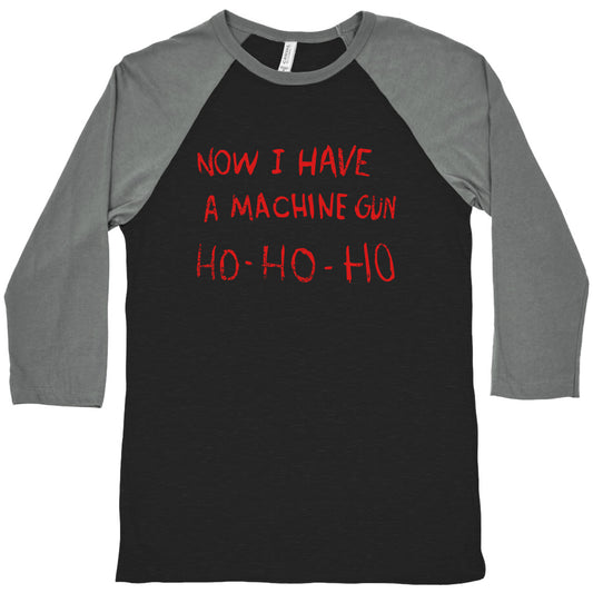 Now I Have a Machine Gun Baseball Tee